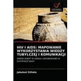 thumbnail image 1 of HIV I AIDS: Mapowanie Wykorzystania Wiedzy Tubylczej I Komunikacji (Paperback), 1 of 1