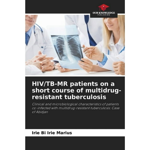 HIV/TB-MR patients on a short course of multidrug-resistant tuberculosis (Paperback)