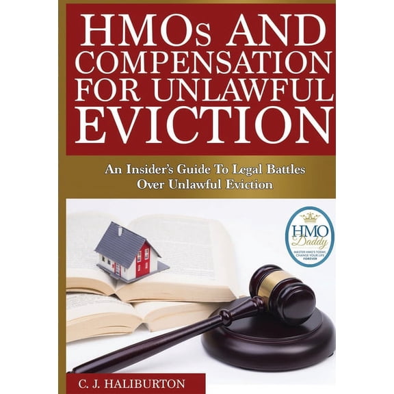 HMOs and Compensation for Unlawful Eviction: An Insider's Guide to Legal Battles Over Unlawful Eviction, (Paperback)