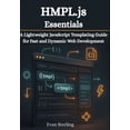 thumbnail image 1 of HMPL.js Essentials: A Lightweight JavaScript Templating Guide for Fast and Dynamic Web Development, (Paperback), 1 of 1
