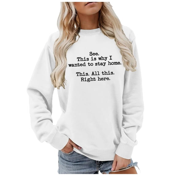 HNMKIU Sweatshirts for Women See This Is Why I Wanted To Stay Home Letter Print Blouse Funny Sarcastic Crewneck Going Out Tops for Women,Silver,XL
