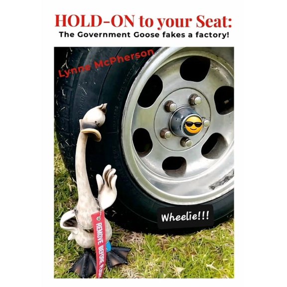 HOLD-ON to your Seat: The Government Goose fakes a factory!, (Paperback)
