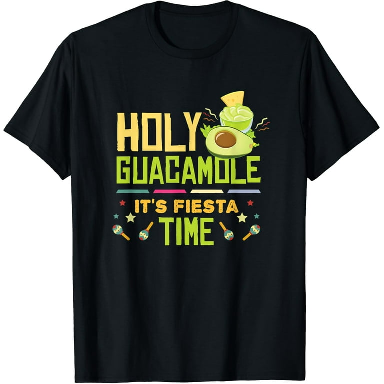 Holy Guacamole It's Fiesta Time Funny Cinco De Mayo T-Shirt Holy Guacamole It's Fiesta Time Funny Cinco De Mayo T-Shirt