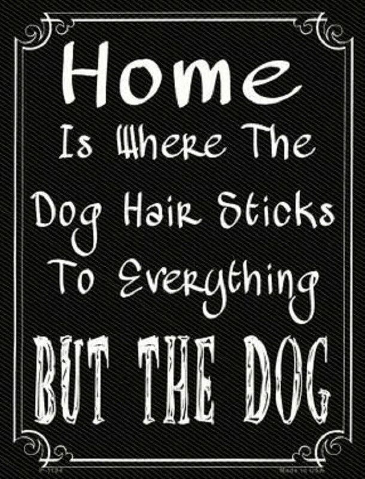 HOME IS WHERE THE DOG HAIR STICKS TO EVERYTHING NOVELTY METAL PARKING