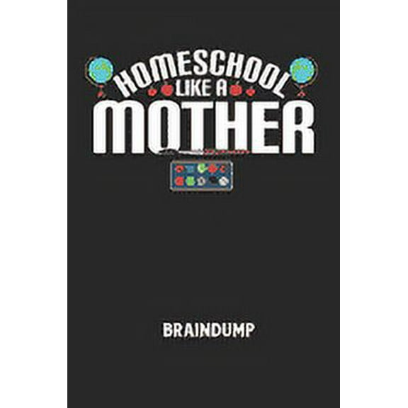 HOMESCHOOL LIKE A MOTHER - Braindump: Arbeitsbuch, um Gedanken und Ideen niederzuschreiben - fr einen freien Kopf und neue Inspiration! (Paperback)
