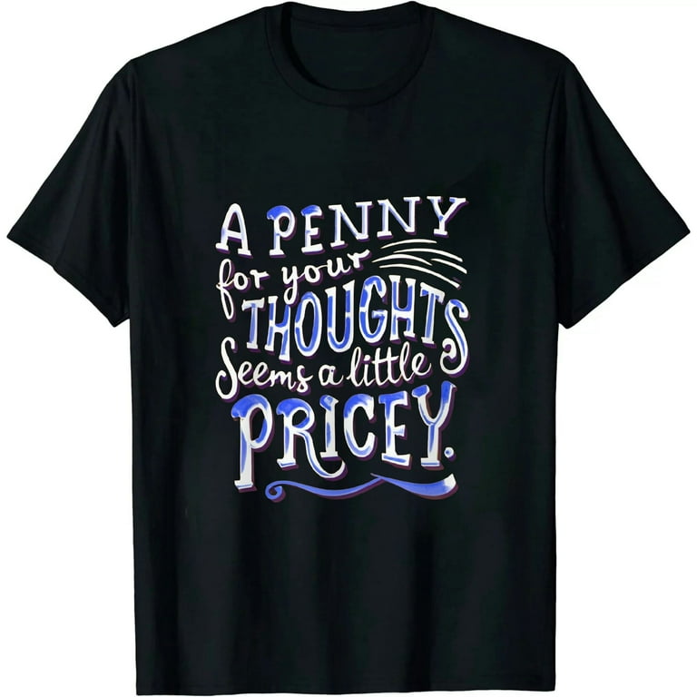 Funny, Penny For Your Thoughts T-Shirt. Sarcastic Joke Tee Funny, Penny For Your Thoughts T-Shirt. Sarcastic Joke Tee