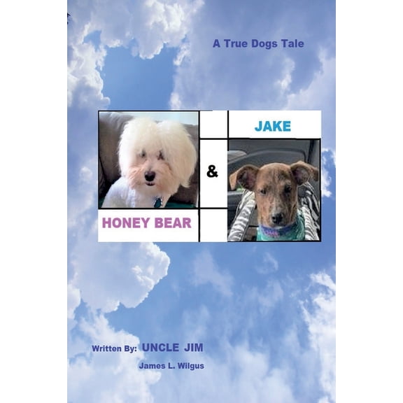 HONEY BEAR & JAKE by Uncle Jim: A Dog's Tale, (Paperback)