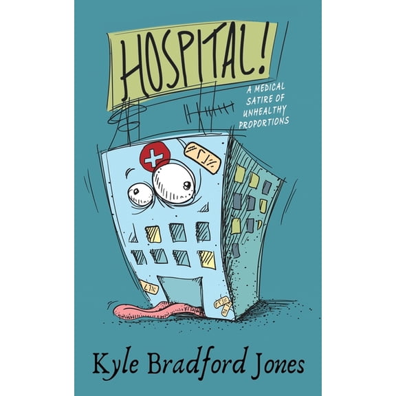 Hospital!: A Medical Satire of Unhealthy Proportions, (Paperback)