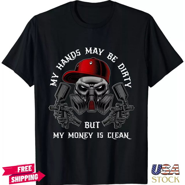 HOT DECAL My Hands May Dirty But My Money Is Clean for a Car Painter T