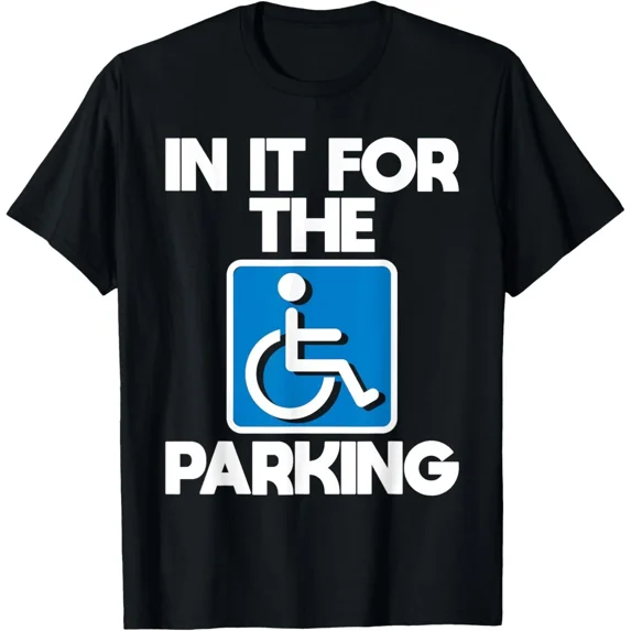 HOT-In It For The Parking Wheelchair Handicap Disability Unisex T-Shirt ...