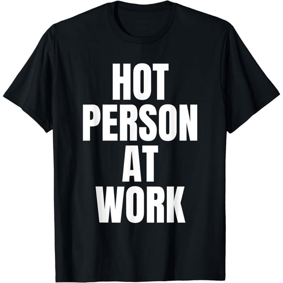 HOT PERSON AT WORK Funny Gym Workout Vain Sarcasm Humor T-Shirt