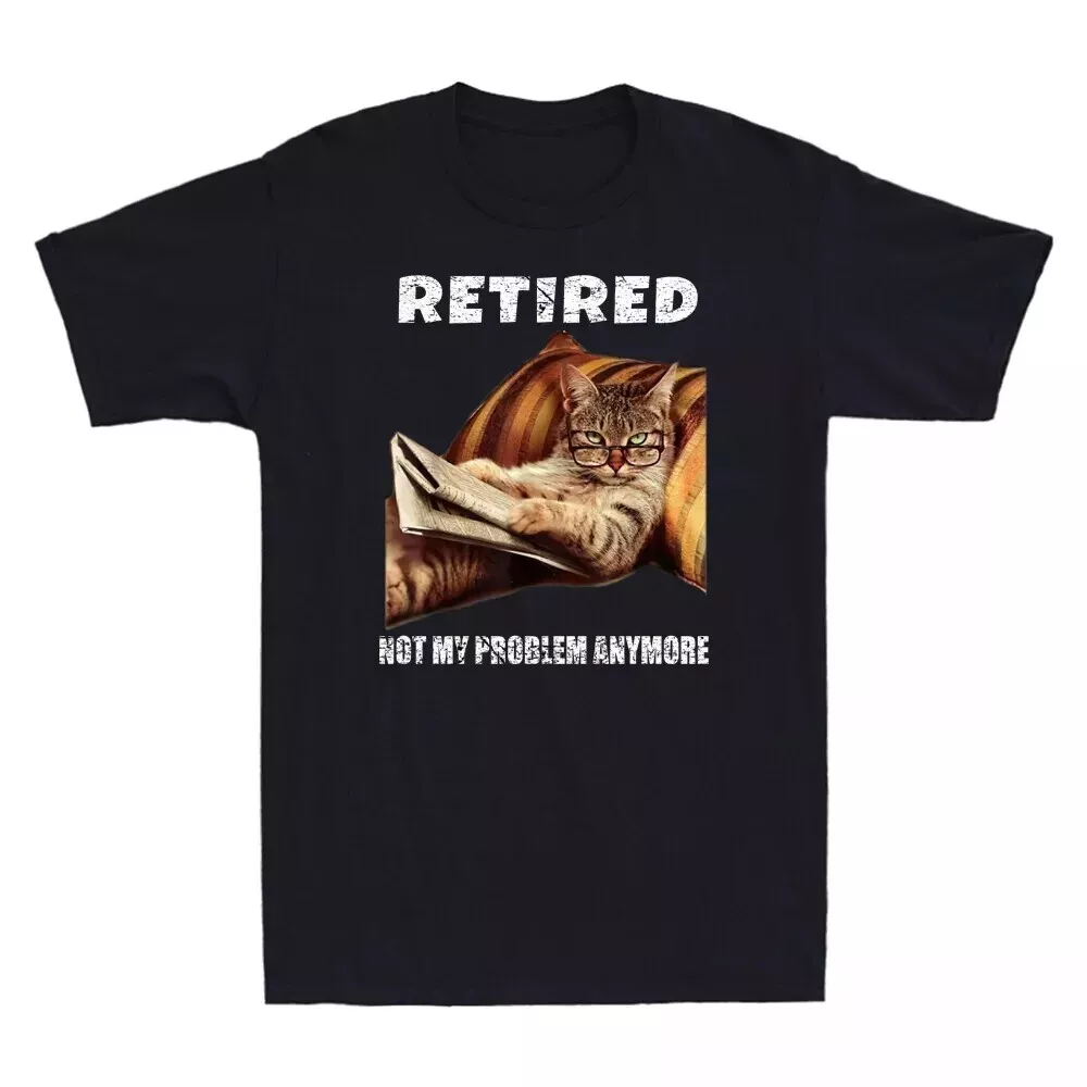 HOT-Retired Not My Problem Anymore Cat Retirement Gift T-Shirt ...