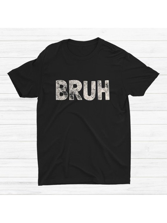 HOT SALE!! Bruh Funny Meme Saying Brother Greeting T-shirt Size S-5XL