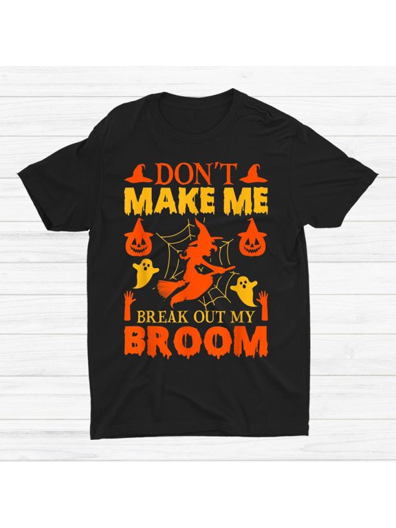 HOT SALE!! Don’T Make Me Break Out My Broom Halloween T-shirt Size S-5XL