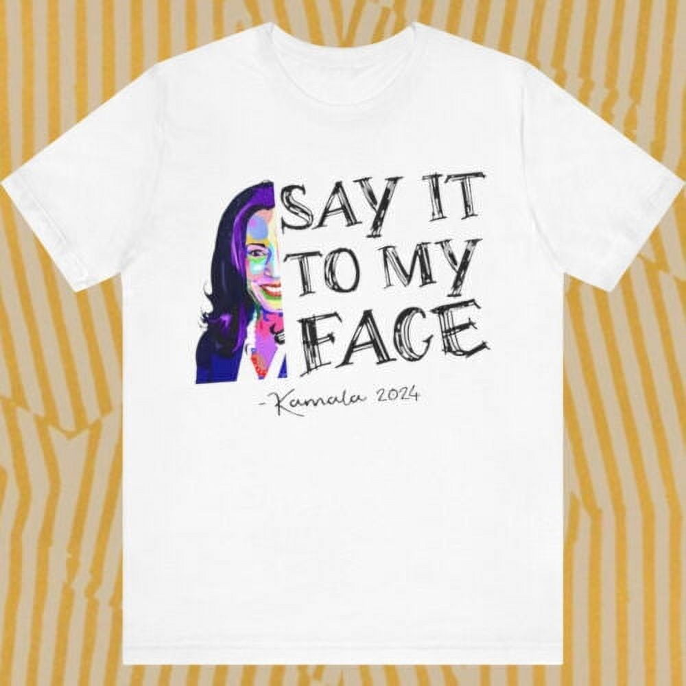 HOT Say It To my Face Kamala 2024 Shirt Vintage