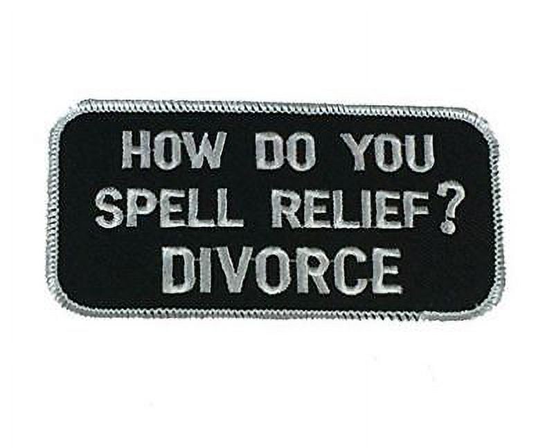 HOW DO YOU SPELL RELIEF? DIVORCE PATCH FUNNY HUMOR MARRIAGE EX WIFE