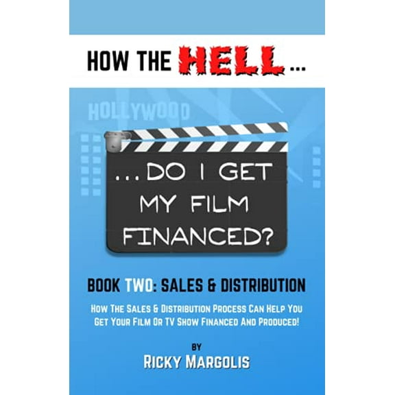 Pre-Owned HOW THE HELL... Do I Get My Film Financed?: Book Two: SALES & DISTRIBUTION : How The Sales And Distribution Process Can Help You Get Your Film Or TV Show Financed And Produced!: 2 Paperback