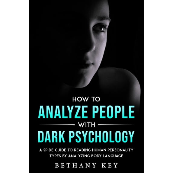 How to Analyze People with Dark Psychology: A Spide Guide to Reading ...