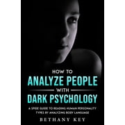 How to Analyze People with Dark Psychology A Spide Guide to Reading Human Personality Types by Analyzing Body Language, Paperback