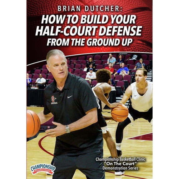HOW TO BUILD YOUR HALF-COURT DEFENSE FROM THE GROUND UP (DUTCHER)