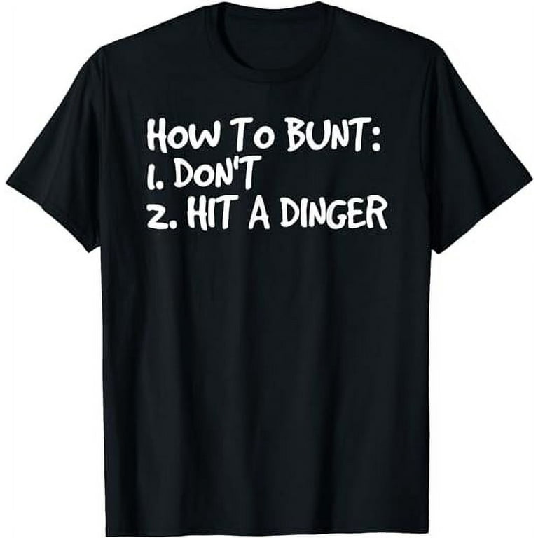 How To Bunt Don't Hit Dinger Shirt Funny Baseball Gift Idea How To Bunt Don't Hit Dinger Shirt Funny Baseball Gift Idea