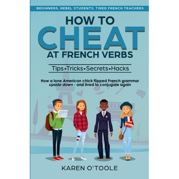 Pre-Owned How to Cheat at French Verbs: The Tips, Tricks, Secrets and Hacks. (Or, how a lone American chick turned French grammar upside down -- and lived to (Paperback) 0982901941 9780982901946
