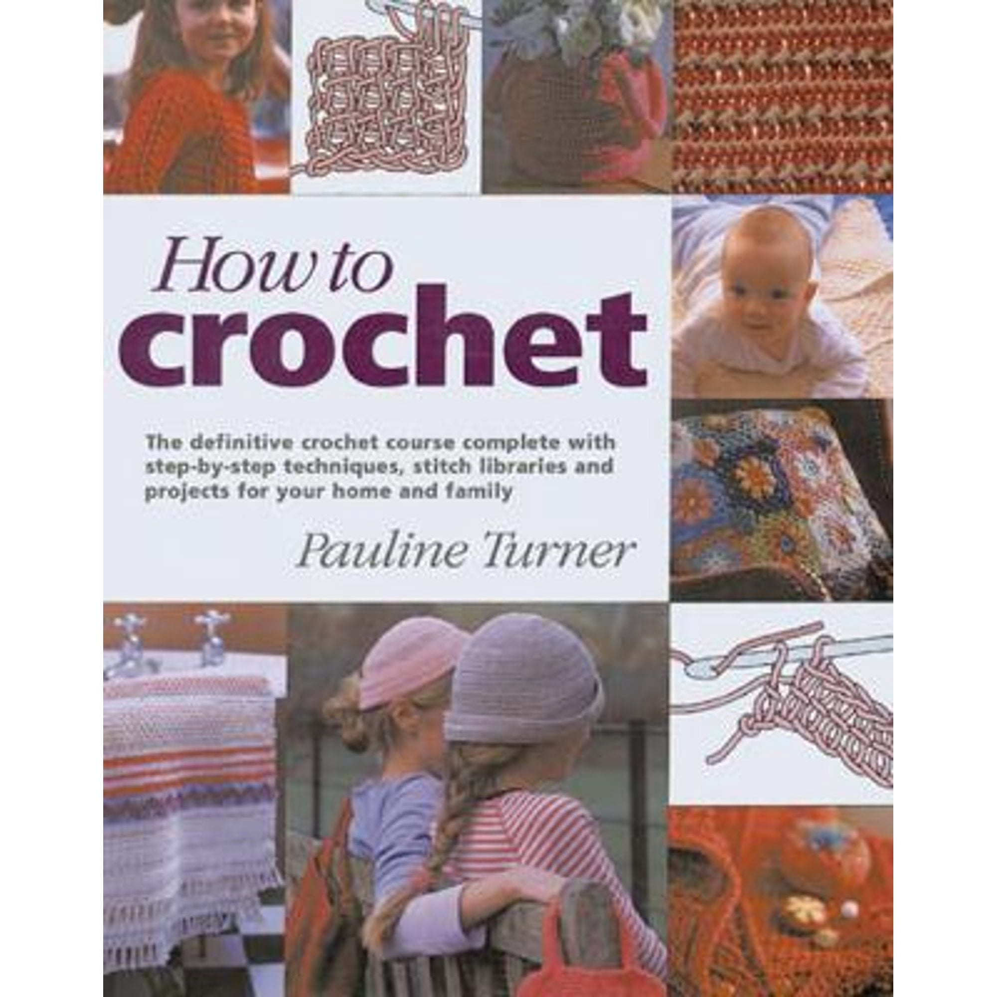 Pre-Owned How to Crochet: The Definitive Crochet Course, Complete With ...
