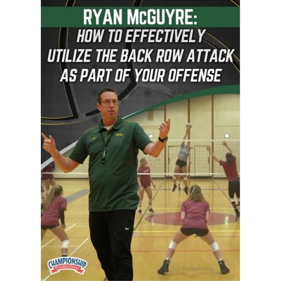 HOW TO EFFECTIVELY UTILIZE THE BACK ROW ATTACK AS PART OF YOUR OFFENSE (MCGUYRE)