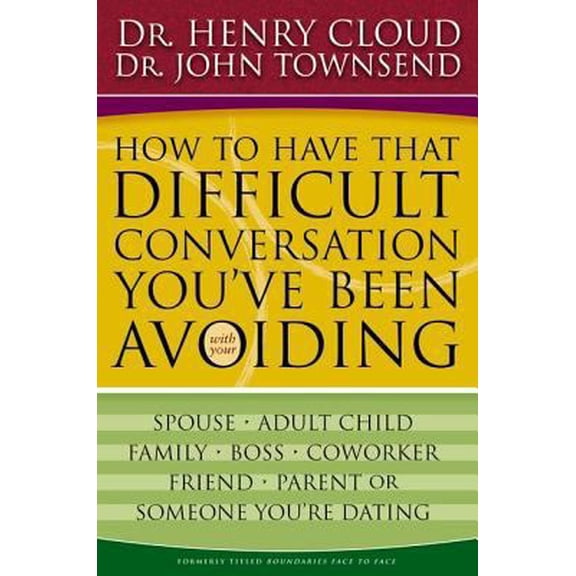 Pre-Owned How to Have That Difficult Conversation You've Been Avoiding: With Your Spouse, Adult Child, Boss, Coworker, Best Friend, Parent, or Someone You're D... (Paperback) 0310267145 9780310267140