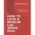 thumbnail image 1 of HOW TO LOVE A MUSLIM Like JESUS Does: Learning how Love comes from God (Paperback), 1 of 1
