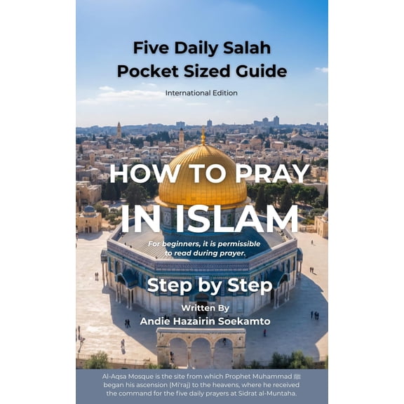 Andie Hazairin HOW TO PRAY IN ISLAM - Step by Step: Five Daily Salah - Pocket Size (Paperback)