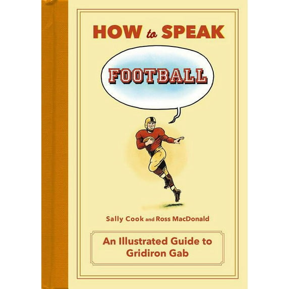 HOW TO SPEAK SPORTS: How to Speak Football : From Ankle Breaker to Zebra: An Illustrated Guide to Gridiron Gab (Hardcover)