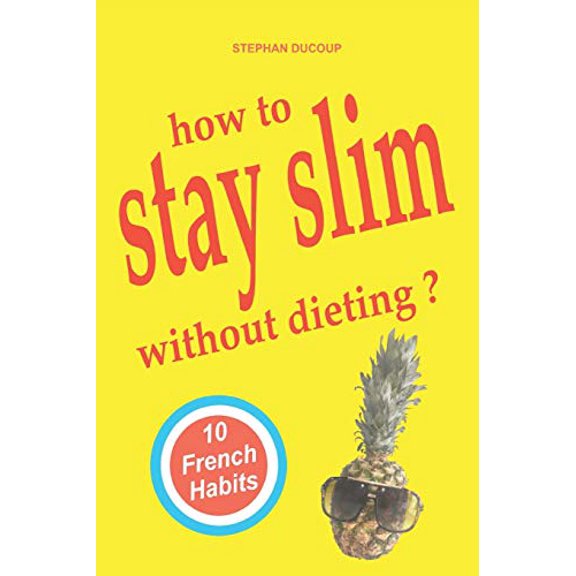 HOW TO STAY SLIM WITHOUT DIETING ? 10 French Habits
