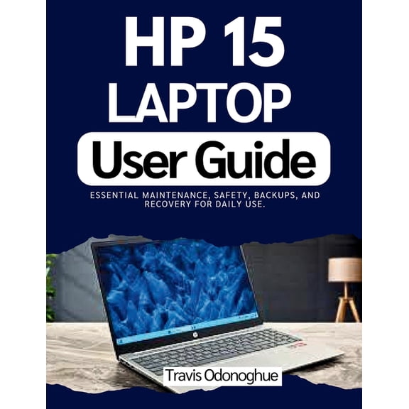 HP 15 Laptop User Guide: Essential maintenance, safety, backups, and recovery for daily use., (Paperback)