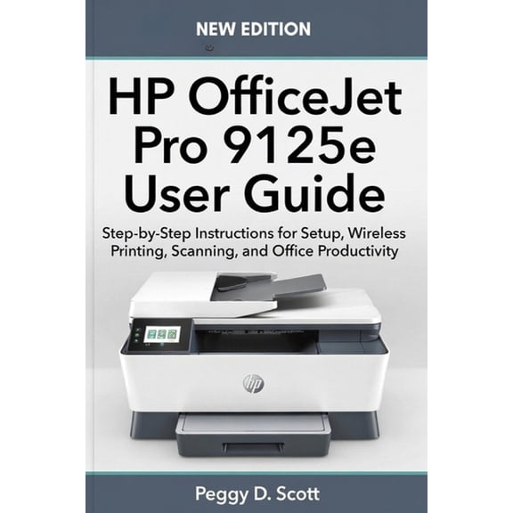 HP OfficeJet Pro 9125e User Guide: Step-by-Step Instructions for Setup, Wireless Printing, Scanning, and Office Producti, (Paperback)