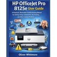 thumbnail image 1 of HP Officejet Pro 8125e User Guide: A Practical, Illustrated Troubleshooting Manual for Solving Setup, Connectivity, Ink,, (Paperback), 1 of 1
