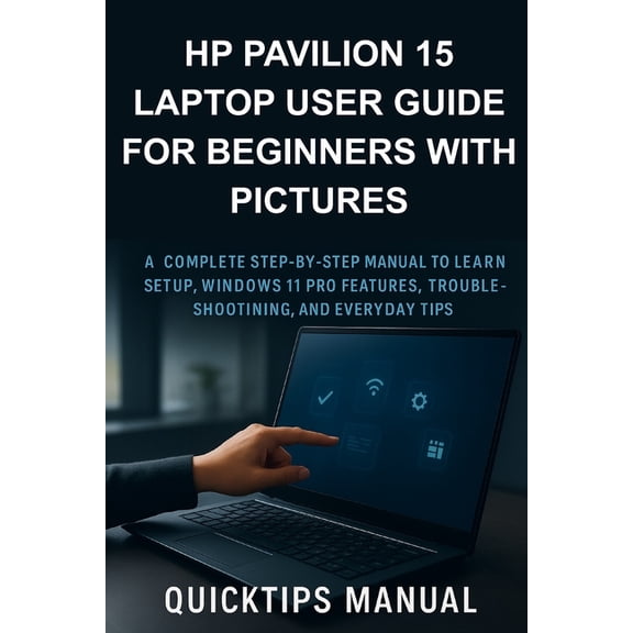 The Complete Laptop User Guide HP Pavilion 15 Laptop User Guide for Beginners with Pictures: A Complete Step-by-Step Manual to Learn Setup, Windows 11 , Book 1, (Paperback)