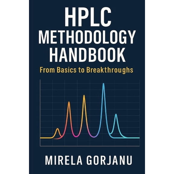 Pharmaceutical Industry HPLC Methodology Handbook: From Basics to Breakthroughs, Book 2, (Paperback)