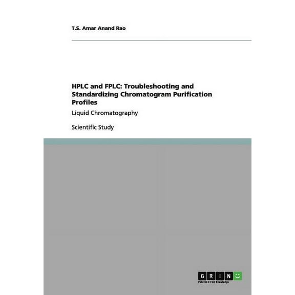 HPLC and FPLC : Troubleshooting and Standardizing Chromatogram Purification Profiles: Liquid Chromatography (Paperback)