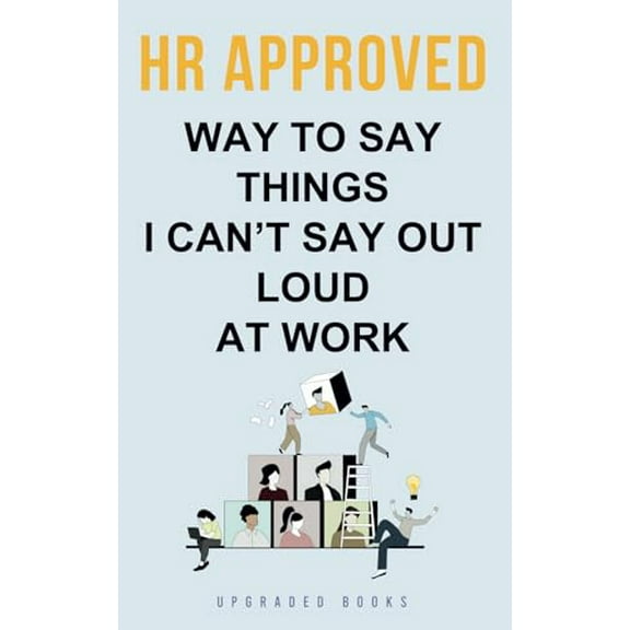Pre-Owned HR Approved Way To Say Things I Cant Say Out Loud At Work (HR Approved Office Survival Series), 9781923108394, 1923108395, Paperback,