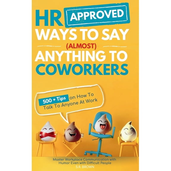HR Approved Ways To Say (Almost) Anything To Coworkers: 500+ Tips On How to Talk to Anyone at Work, Master Workplace Com, (Hardcover)