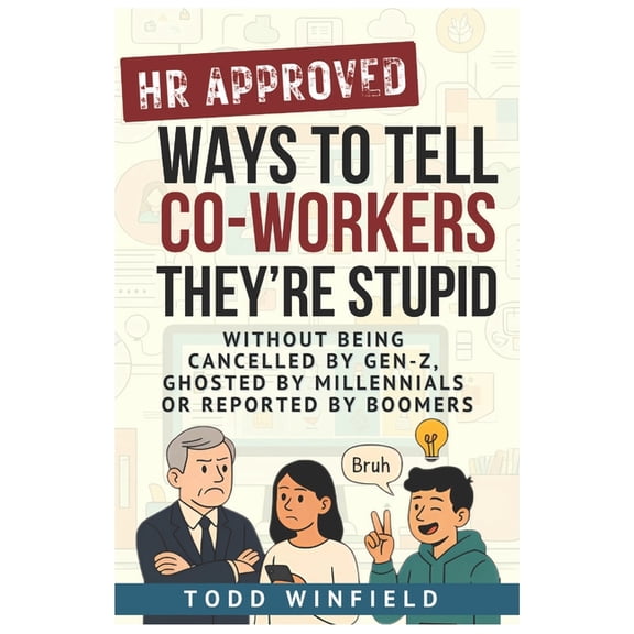 Hr-Approved Workplace Humor HR Approved Ways To Tell Co-Workers They Are Stupid: Without Being Canceled by Gen Z, Ghosted by Millennials, Or Reporte, Book 1, (Paperback)