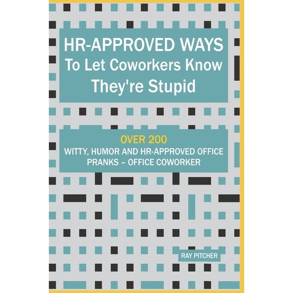 HR-Approved Ways to Let Coworkers Know They're Stupid: Over 200 Witty, Humor And HR-Approved Office Pranks - Office, (Paperback)