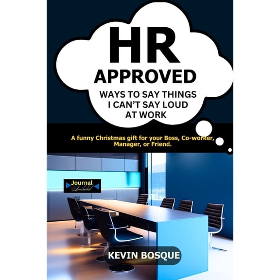 HR Approved Ways to Say Things I Can't Say Loud at Work: A funny Christmas Gift for your Boss, Co-worker, Manager, , (Paperback)