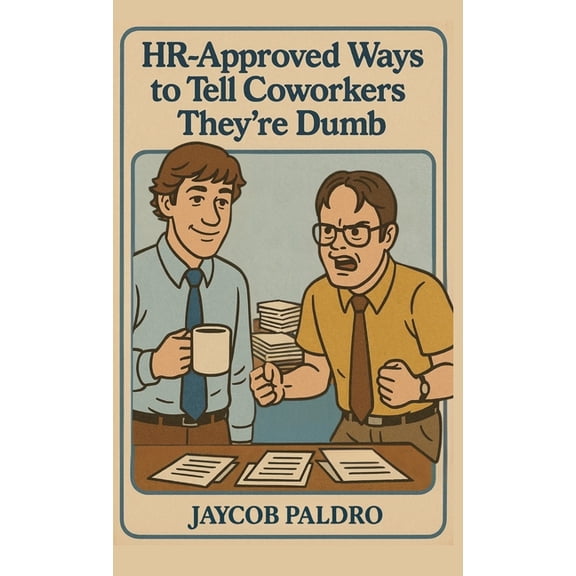 HR-Approved Ways to Tell Coworkers They're Dumb: The Hilarious Handbook to Office Sarcasm, Witty Jokes & Corpor, (Hardcover)