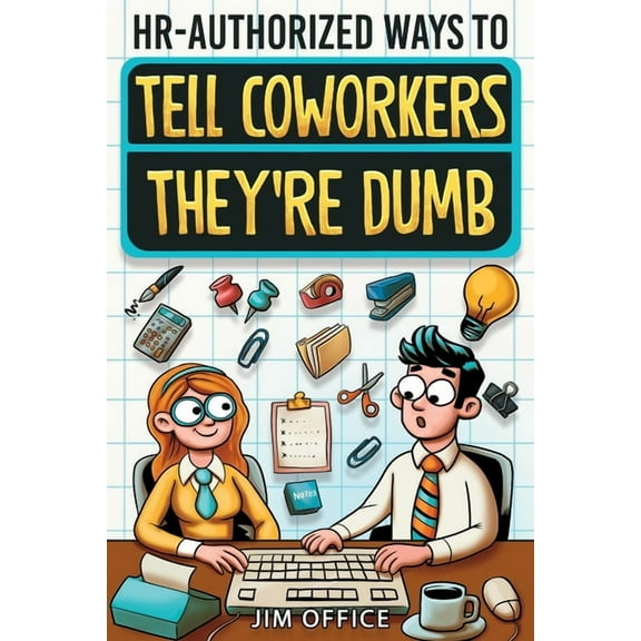 HR-Authorized Ways to Tell Coworkers They're Dumb: Packed with Witty Jokes, Humor And HR-Approved Office Pranks (Fu, (Paperback)