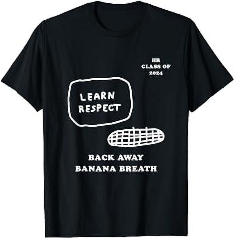 HR Class of 2024 Learn Respect Back Away Banana Breath! TShirt
