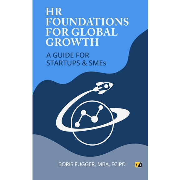 HR Foundations For Global Growth: A Guide For Startups & SMEs, (Paperback)