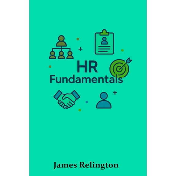 HR Fundamentals: Everything You Need to Know to Start in Human Resources, (Paperback)