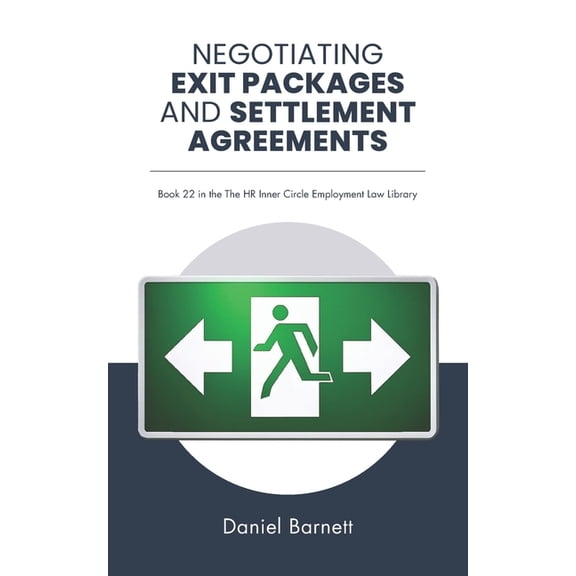 HR Inner Circle Employment Law Library Negotiating Exit Packages and Settlement Agreements, Book 22, (Paperback)